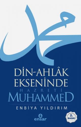 Din-Ahlak Ekseninde Hazreti Muhammed - Enbiya Yıldırım - Ensar Neşriya