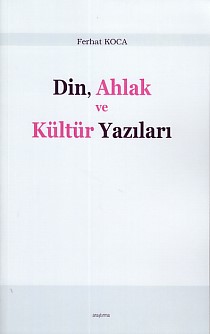Din, Ahlak ve Kültür Yazıları - Ferhat Koca - Araştırma Yayınları
