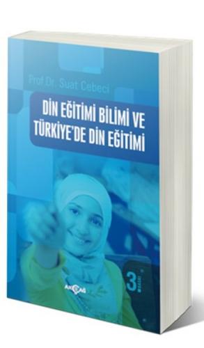 Din Eğitimi Bilimi ve Türkiye'de Din Eğitimi - Suat Cebeci - Akçağ Yay