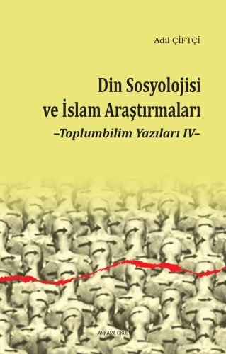 Din Sosyolojisi ve İslam Araştırmaları - Adil Çiftçi - Ankara Okulu Ya
