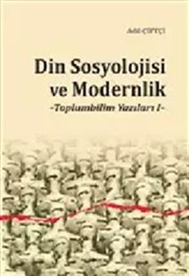 Din Sosyolojisi ve Modernlik - Toplumbilim Yazıları I - Dr. Adil Çiftç