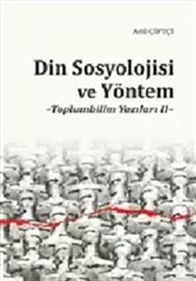 Din Sosyolojisi ve Yöntem - Adil Çiftçi - Ankara Okulu Yayınları