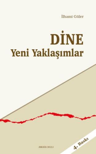 Din'e Yeni Yaklaşımlar - İlhami Güler - Ankara Okulu Yayınları