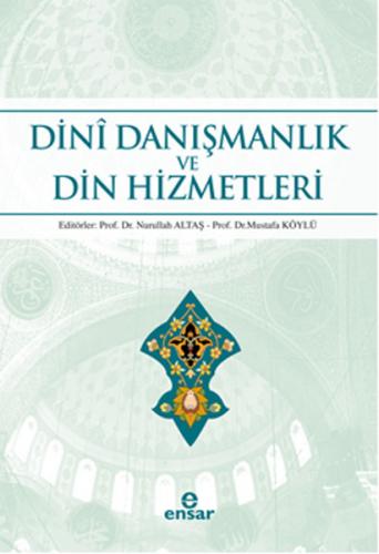 Dini Danışmanlık ve Din Hizmetleri - Nurullah Altaş - Ensar Neşriyat