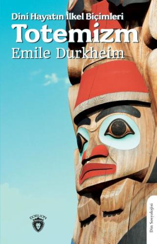 Dini Hayatın İlkel Biçimleri (Totemizm) - Emile Durkheim - Dorlion Yay