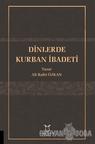Dinlerde Kurban İbadeti - Ali Rafet Özkan - Akademisyen Kitabevi