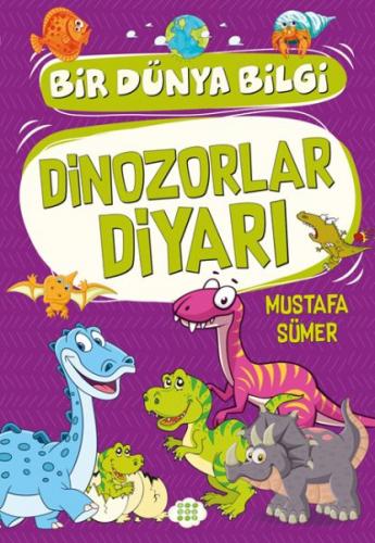 Dinozorlar Diyarı - Bir Dünya Bilgi - Mustafa Sümer - Dokuz Yayınları