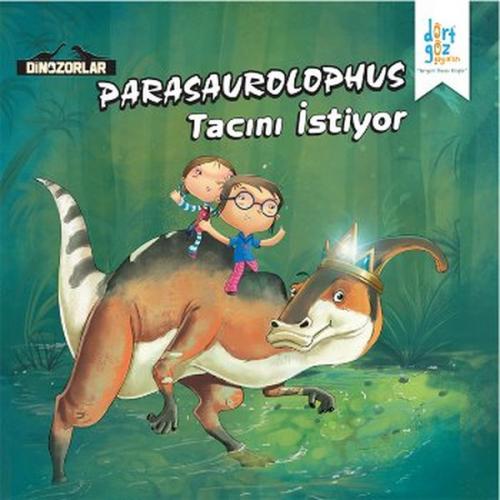 Dinozorlar - Parasaurolophus Tacını İstiyor - Kanika Beriwal - Dörtgöz