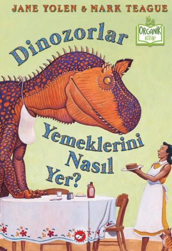 Dinozorlar Yemeklerini Nasıl Yer? (Ciltli) - Jane Yolen - Beyaz Balina