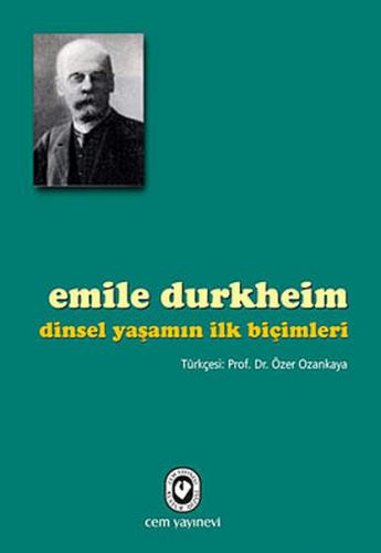 Dinsel Yaşamın İlk Biçimleri - Emile Durkheim - Cem Yayınevi