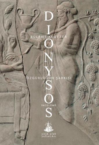 Dionysos - Özgürlüğün Şarkısı - Bülent Akgezer - Yitik Ülke Yayınları