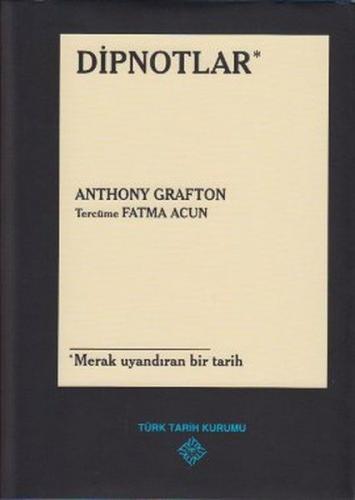 Dipnotlar (Ciltli) - Anthony Grafton - Türk Tarih Kurumu Yayınları