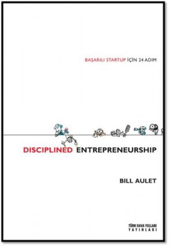 Disciplined Entrepreneurship - Başarılı Startup İçin 24 Adım - Bill Au