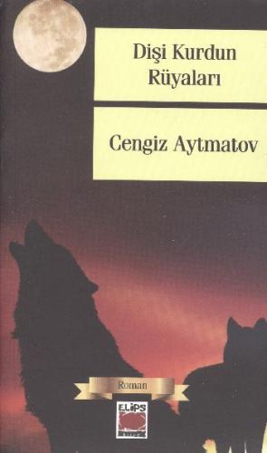 Dişi Kurdun Rüyaları - Cengiz Aytmatov - Elips Kitap