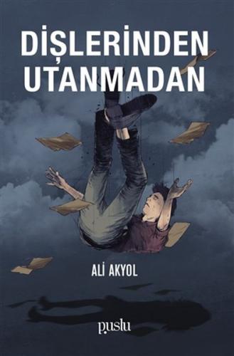 Dişlerinden Utanmadan - Ali Akyol - Puslu Yayıncılık