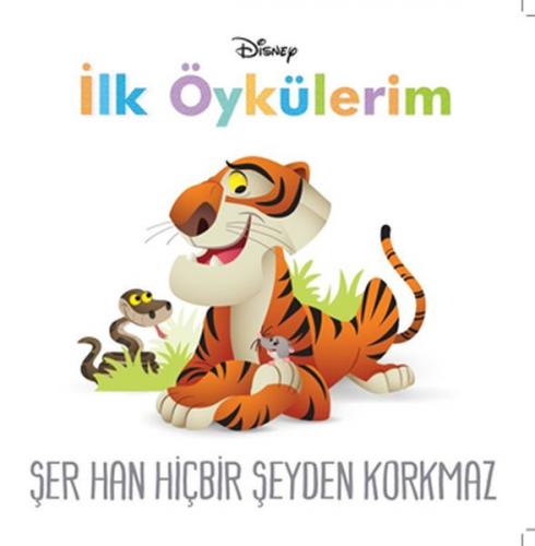 Şer Han Hiçbir Şeyden Korkmaz - Disney İlk Öykülerim - Kolektif - Doğa