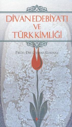 Divan Edebiyatı ve Türk Kimliği - Cemal Kurnaz - Kurgan Edebiyat