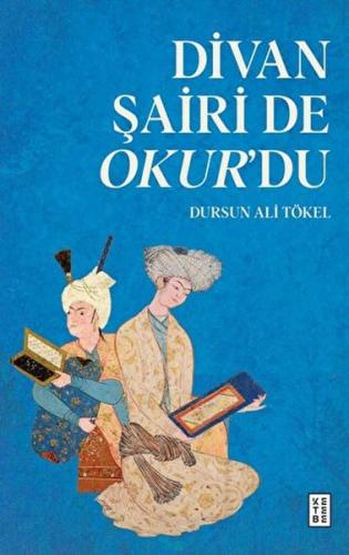 Divan Şairi de Okur’du - Dursun Ali Tökel - Ketebe Yayınları