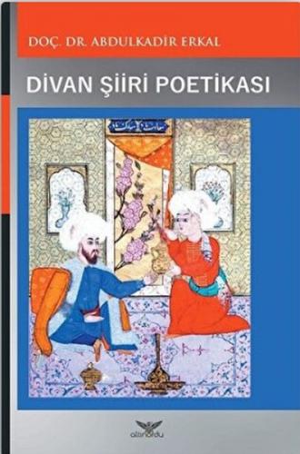 Divan Şiiri Poetikası - Abdulkadir Erkal - Altınordu Yayınları
