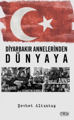 Diyarbakır Annelerinden Dünyaya - Şevket Altıntaş - Milay Yayınları