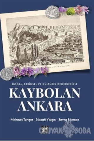 Doğal, Tarihsel ve Kültürel Değerleriyle Kaybolan Ankara - Mehmet Tunc