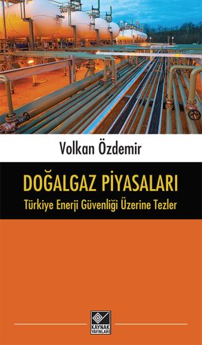 Doğalgaz Piyasaları - Türkiye Enerji Güvenliği Üzerine Tezler - Volkan