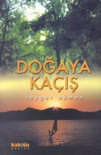 Doğaya Kaçış - Toygar Akman - Kaknüs Yayınları