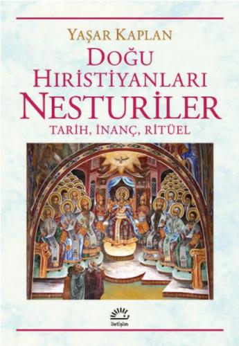 Doğu Hıristiyanları Nesturiler - Yaşar Kaplan - İletişim Yayınları