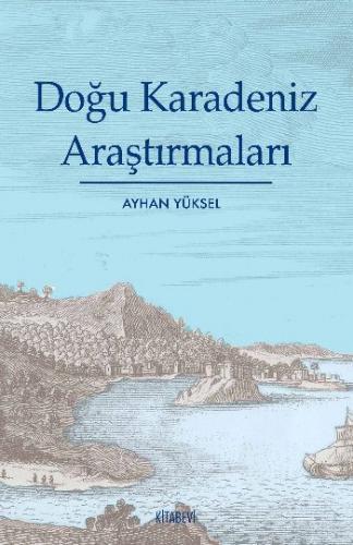 Doğu Karadeniz Araştırmaları - Ayhan Yüksel - Kitabevi Yayınları