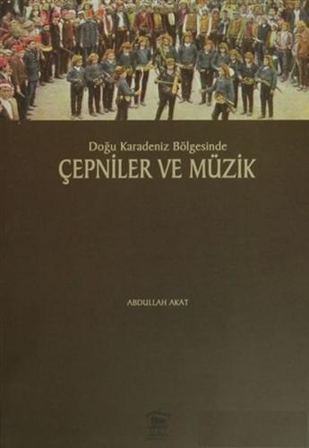 Doğu Karadeniz Bölgesinde Çepniler ve Müzik - Abdullah Akat - Serander