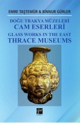 Doğu Trakya Müzeleri Cam Eserleri - Emre Taştemür - Gazi Kitabevi