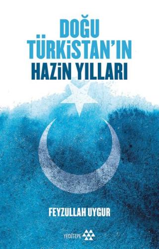 Doğu Türkistan'ın Hazin Yılları - Feyzullah Uygur - Yeditepe Yayınevi