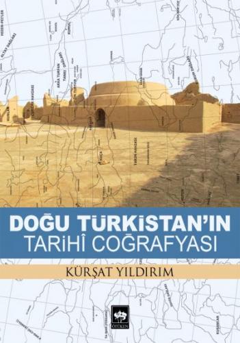 Doğu Türkistan'ın Tarihi Coğrafyası - Kürşat Yıldırım - Ötüken Neşriya