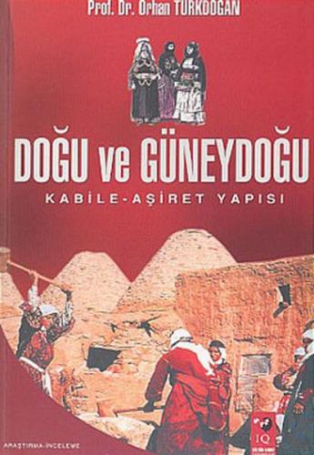 Doğu ve Güneydoğu - Orhan Türkdoğan - IQ Kültür Sanat Yayıncılık