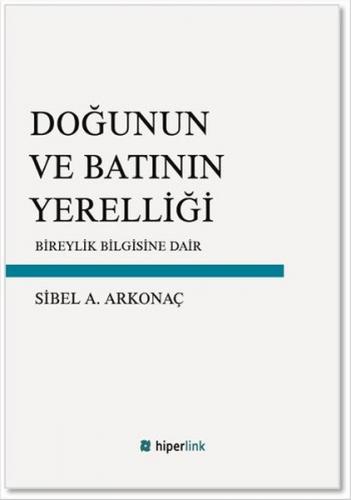 Doğunun ve Batının Yerelliği - Sibel A. Arkonaç - Hiperlink Yayınları