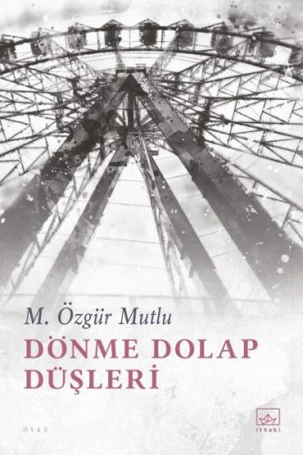 Dönme Dolap Düşleri - M. Özgür Mutlu - İthaki Yayınları