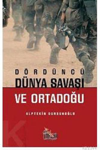 Dördüncü Dünya Savaşı ve Orta Doğu - Alptekin Dursunoğlu - Anka Yayınl