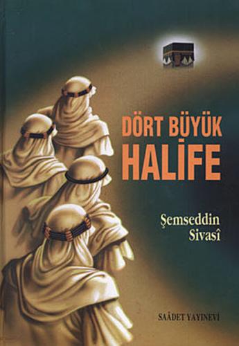 Dört Büyük Halife (Ciltli) - Şemseddin Sivasi - Saadet Yayınevi