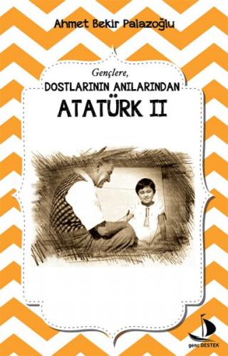 Dostlarının Anılarından Atatürk - 2 - Ahmet Bekir Palazoğlu - Destek Y