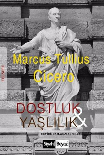 Dostluk ve Yaşlılık - Marcus Tullius Cicero - Siyah Beyaz Yayınları