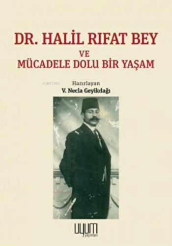 Dr. Halil Rıfat Bey ve Mücadele Dolu Bir Yaşam - V. Necla Geyikdağı - 