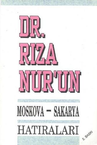 Dr. Rıza Nur'un Moskova - Sakarya Hatıraları - Rıza Nur - Boğaziçi Yay