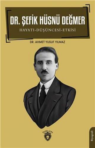 Dr. Şefik Hüsnü Değmer Hayatı - Düşüncesi – Etkisi Biyografi - Ahmet Y