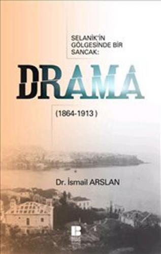 Selanik'in Gölgesinde Bir Sancak: Drama (1864-1913) - İsmail Arslan - 