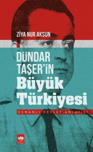 Dündar Taşer'in Büyük Türkiyesi - Ziya Nur Aksun - Ötüken Neşriyat
