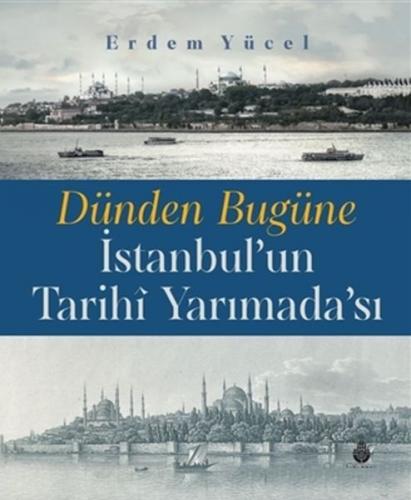 Dünden Bugüne İstanbul'un Tarihi Yarımadası (Ciltli) - Erdem Yücel - K