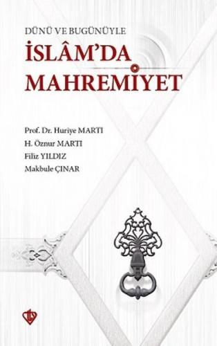 Dünü ve Bugünüyle İslam'da Mahremiyet - Huriye Martı - Türkiye Diyanet