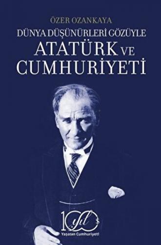 Dünya Düşünürleri Gözüyle Atatürk ve Cumhuriyeti - Özer Ozankaya - İş 