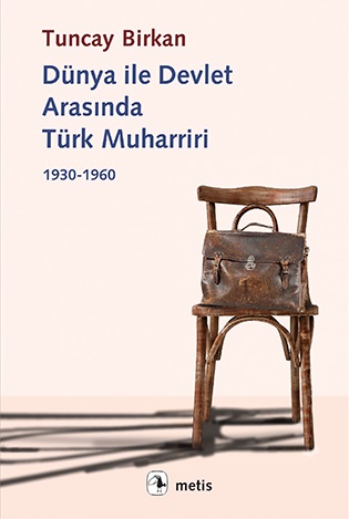 Dünya ile Devlet Arasında Türk Muharriri - Tuncay Birkan - Metis Yayın