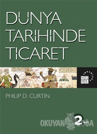 Dünya Tarihinde Ticaret - Philip D. Curtin - Küre Yayınları